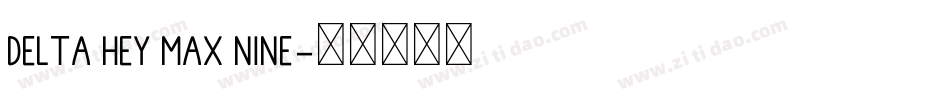 Delta Hey Max Nine字体转换